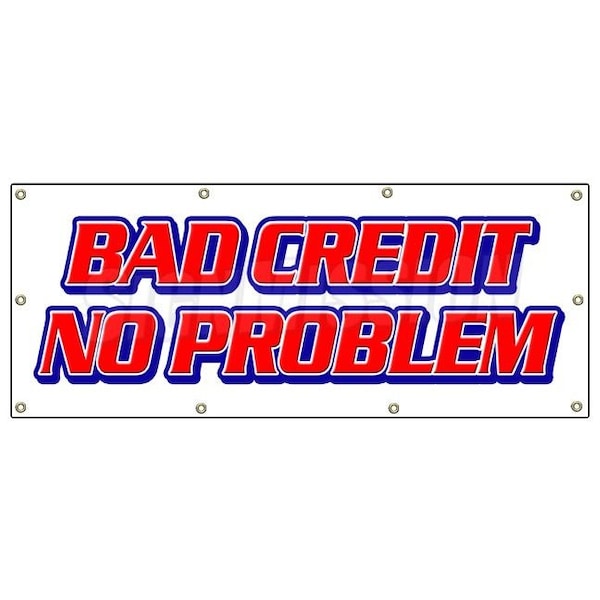 BAD CREDIT NO PROBLEM BANNER SIGN poor bank fast approval approve signs